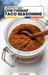 Low FODMAP Taco Seasoning Pins: gluten free + vegan; homemade spice in a storage jar.