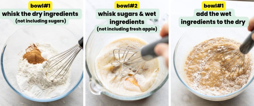 From left to right: bowl# whisk the dry ingredients (not including sugars); bowl#2 whisk sugars & wet ingredients (not including apple); bowl#1 add the wet ingredients to the dry.